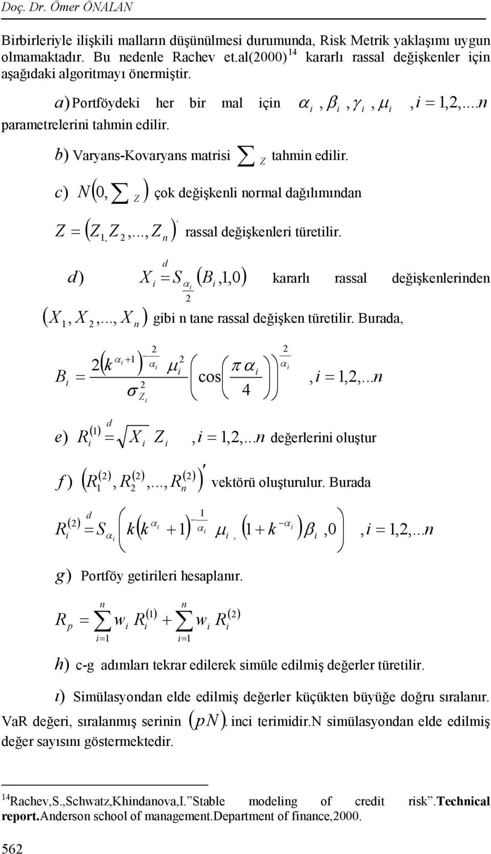 .. ) X d... kararlı rassal değşkelerde gb tae rassal değşke türetlr. Burada ( k ) + µ π B cos... Z 4 σ e ) f ) R d ( ) X Z değerler oluştur R... ( ) ( ) ( ) ( ) R R R vektörü oluşturulur. Burada d.