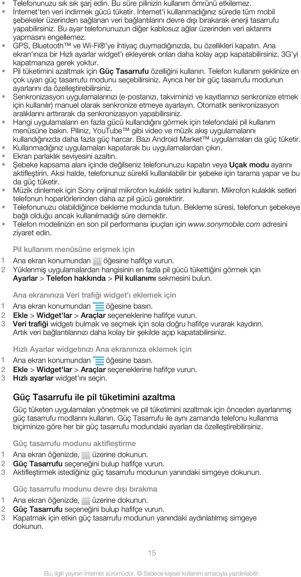 Bu ayar telefonunuzun diğer kablosuz ağlar üzerinden veri aktarımı yapmasını engellemez. GPS, Bluetooth ve Wi-Fi 'ye ihtiyaç duymadığınızda, bu özellikleri kapatın.