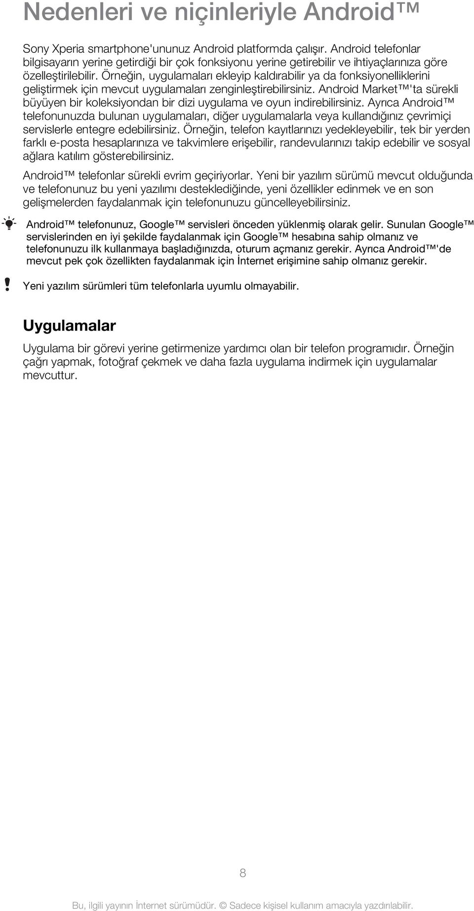 Örneğin, uygulamaları ekleyip kaldırabilir ya da fonksiyonelliklerini geliştirmek için mevcut uygulamaları zenginleştirebilirsiniz.