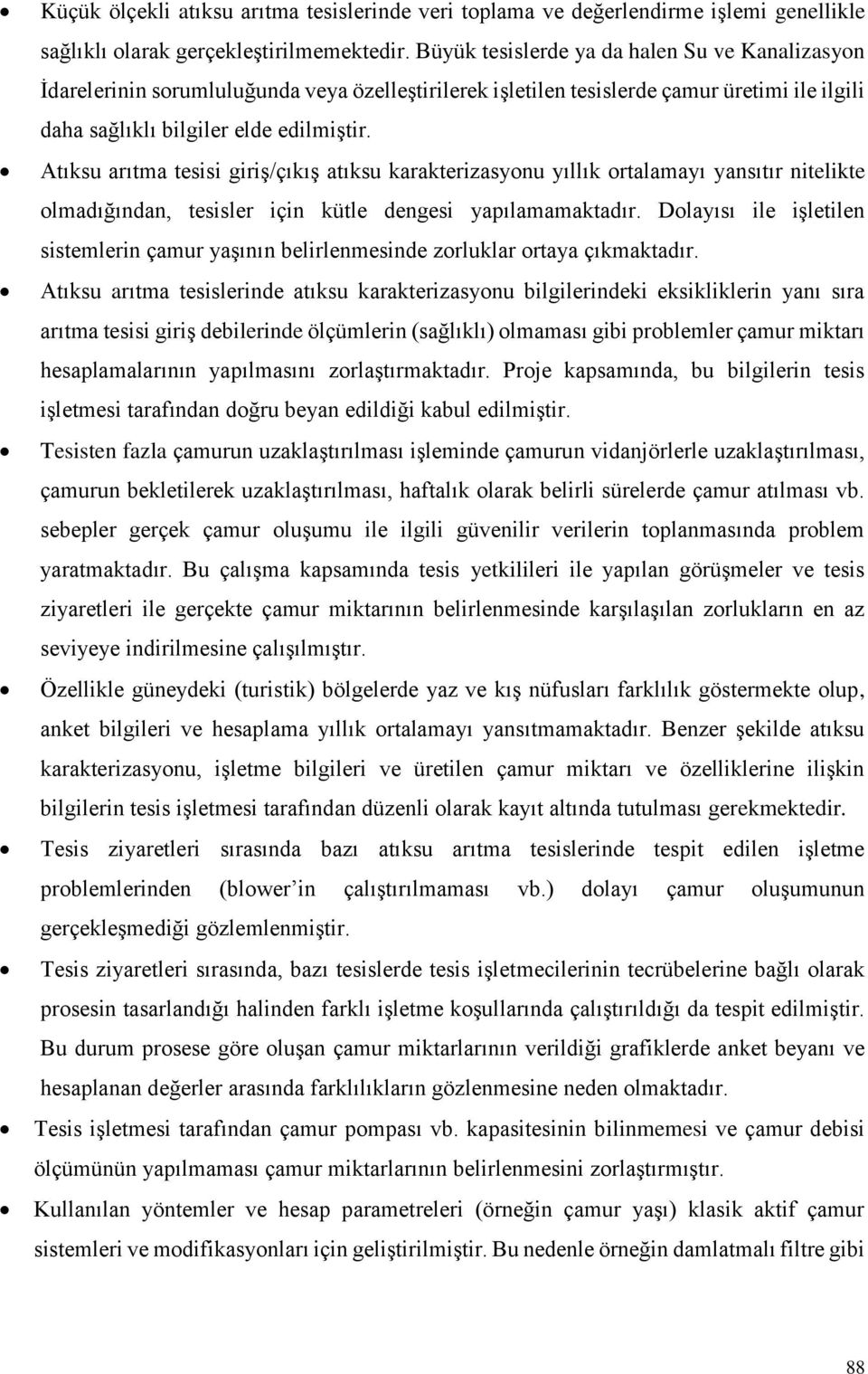 Atıksu arıtma tesisi giriş/çıkış atıksu karakterizasyonu yıllık ortalamayı yansıtır nitelikte olmadığından, tesisler için kütle dengesi yapılamamaktadır.