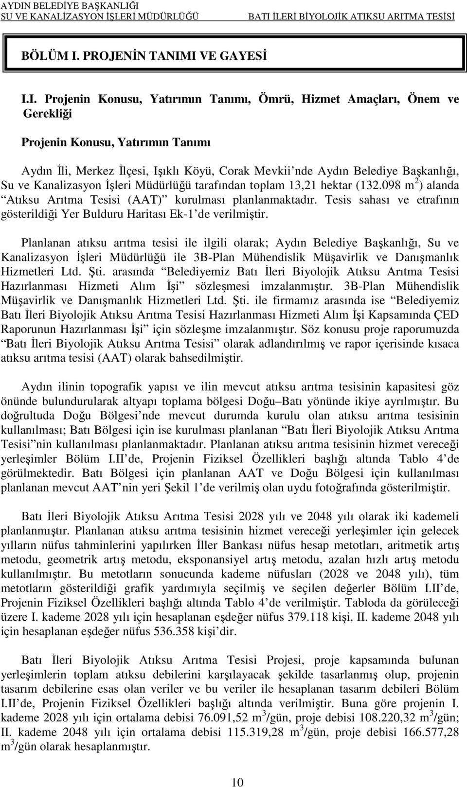 I VE GAYESİ I.I. Projenin Konusu, Yatırımın Tanımı, Ömrü, Hizmet Amaçları, Önem ve Gerekliği Projenin Konusu, Yatırımın Tanımı Aydın İli, Merkez İlçesi, Işıklı Köyü, Corak Mevkii nde Aydın Belediye