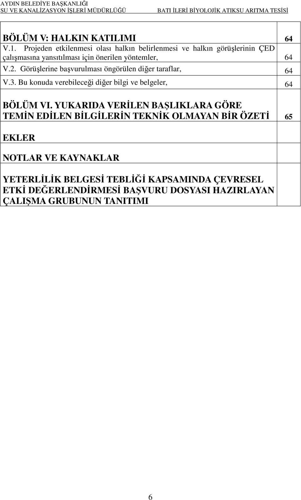 2. Görüşlerine başvurulması öngörülen diğer taraflar, 64 V.3. Bu konuda verebileceği diğer bilgi ve belgeler, 64 BÖLÜM VI.