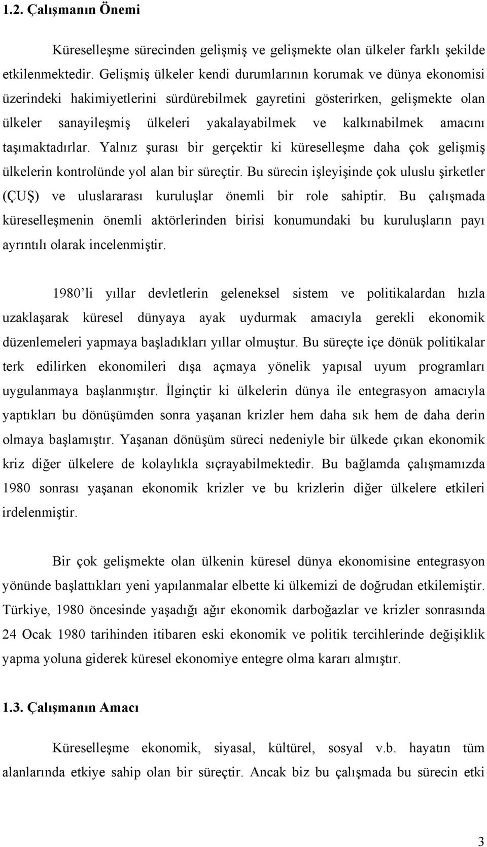 kalkõnabilmek amacõnõ taşõmaktadõrlar. Yalnõz şurasõ bir gerçektir ki küreselleşme daha çok gelişmiş ülkelerin kontrolünde yol alan bir süreçtir.