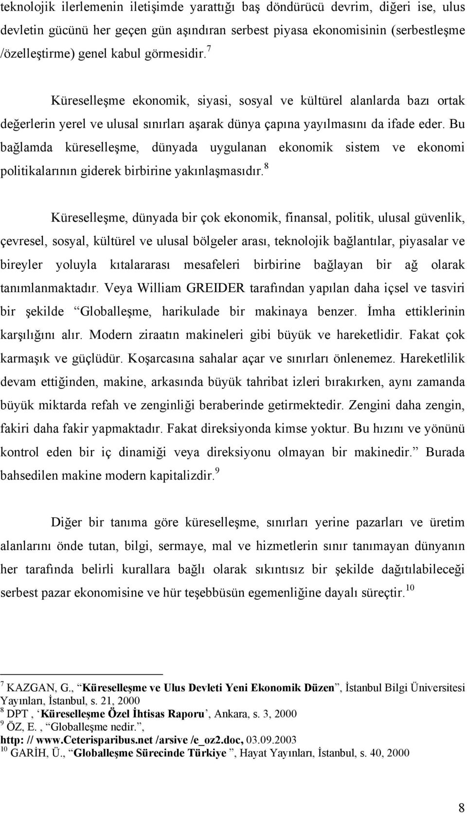 Bu bağlamda küreselleşme, dünyada uygulanan ekonomik sistem ve ekonomi politikalarõnõn giderek birbirine yakõnlaşmasõdõr.