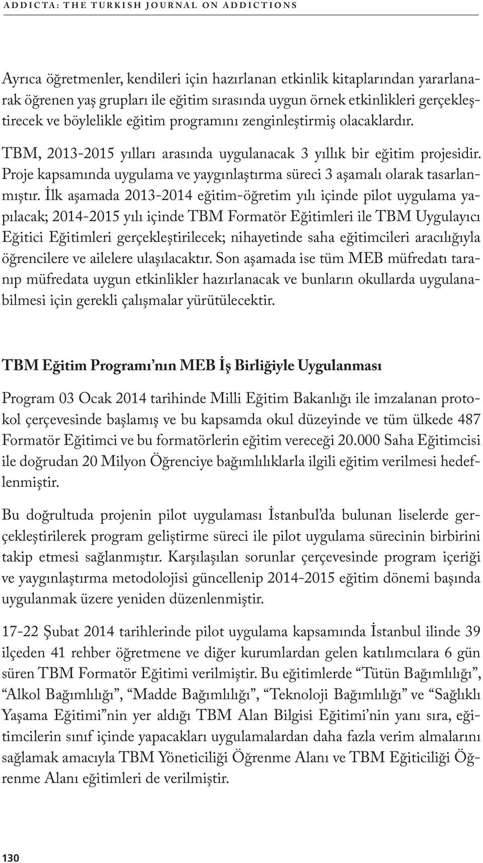 Proje kapsamında uygulama ve yaygınlaştırma süreci 3 aşamalı olarak tasarlanmıştır.