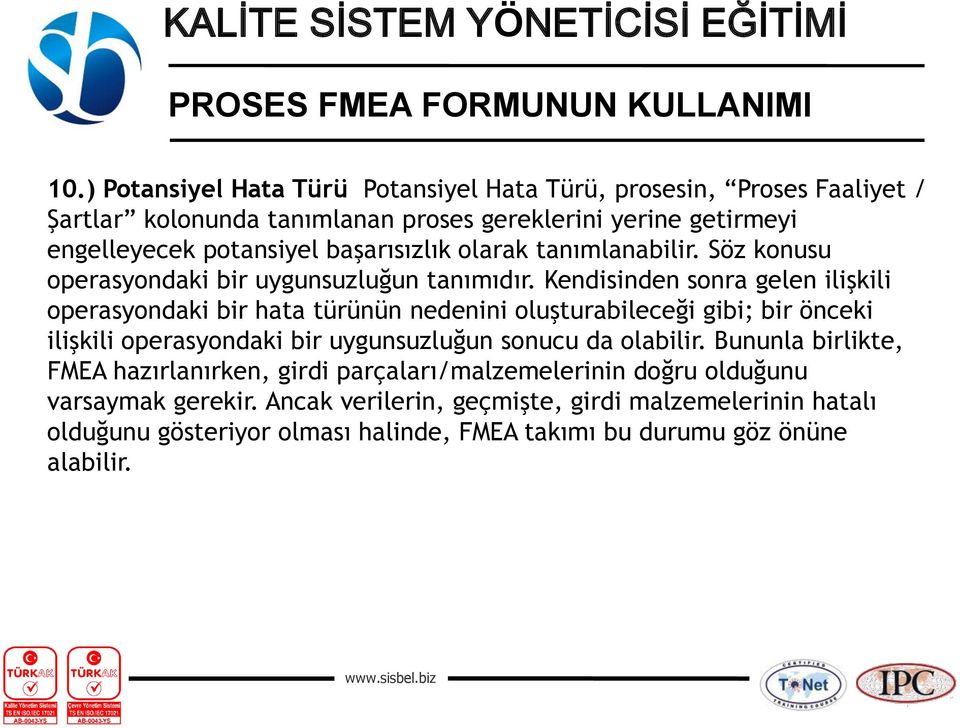 Kendisinden sonra gelen ilişkili operasyondaki bir hata türünün nedenini oluşturabileceği gibi; bir önceki ilişkili operasyondaki bir uygunsuzluğun sonucu da