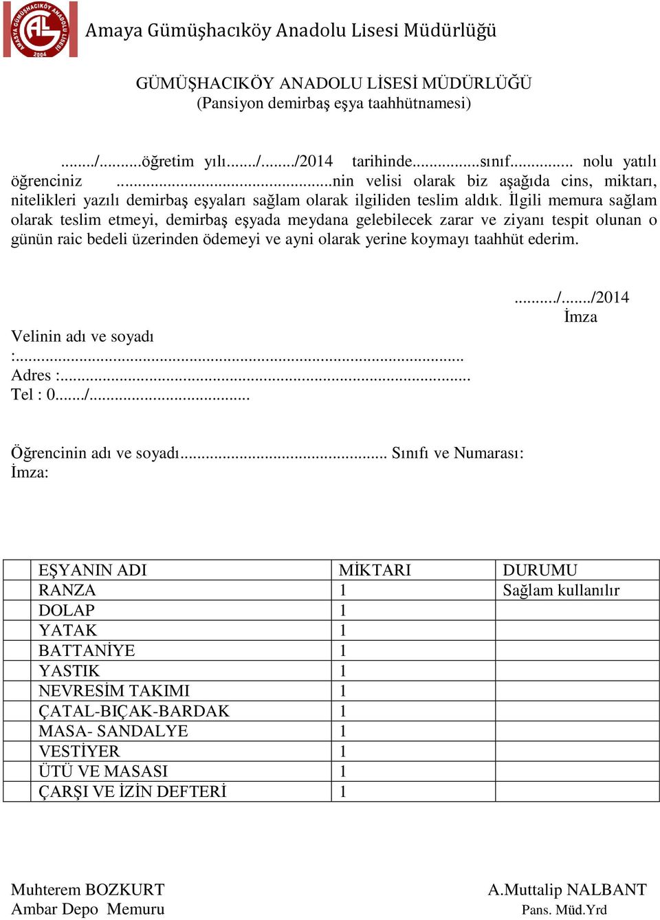 İlgili memura sağlam olarak teslim etmeyi, demirbaş eşyada meydana gelebilecek zarar ve ziyanı tespit olunan o günün raic bedeli üzerinden ödemeyi ve ayni olarak yerine koymayı taahhüt ederim.