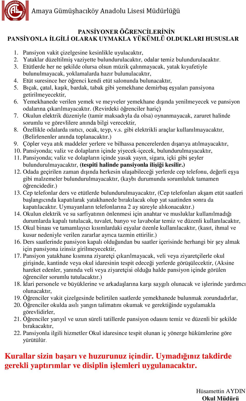 Etütlerde her ne şekilde olursa olsun müzik çalınmayacak, yatak kıyafetiyle bulunulmayacak, yoklamalarda hazır bulunulacaktır, 4. Etüt suresince her öğrenci kendi etüt salonunda bulunacaktır, 5.