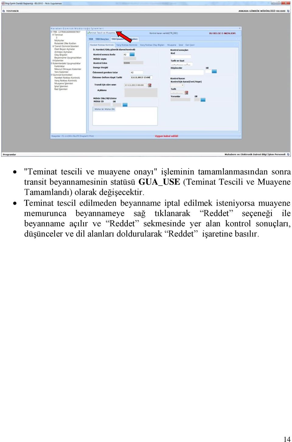 Teminat tescil edilmeden beyanname iptal edilmek isteniyorsa muayene memurunca beyannameye sağ tıklanarak