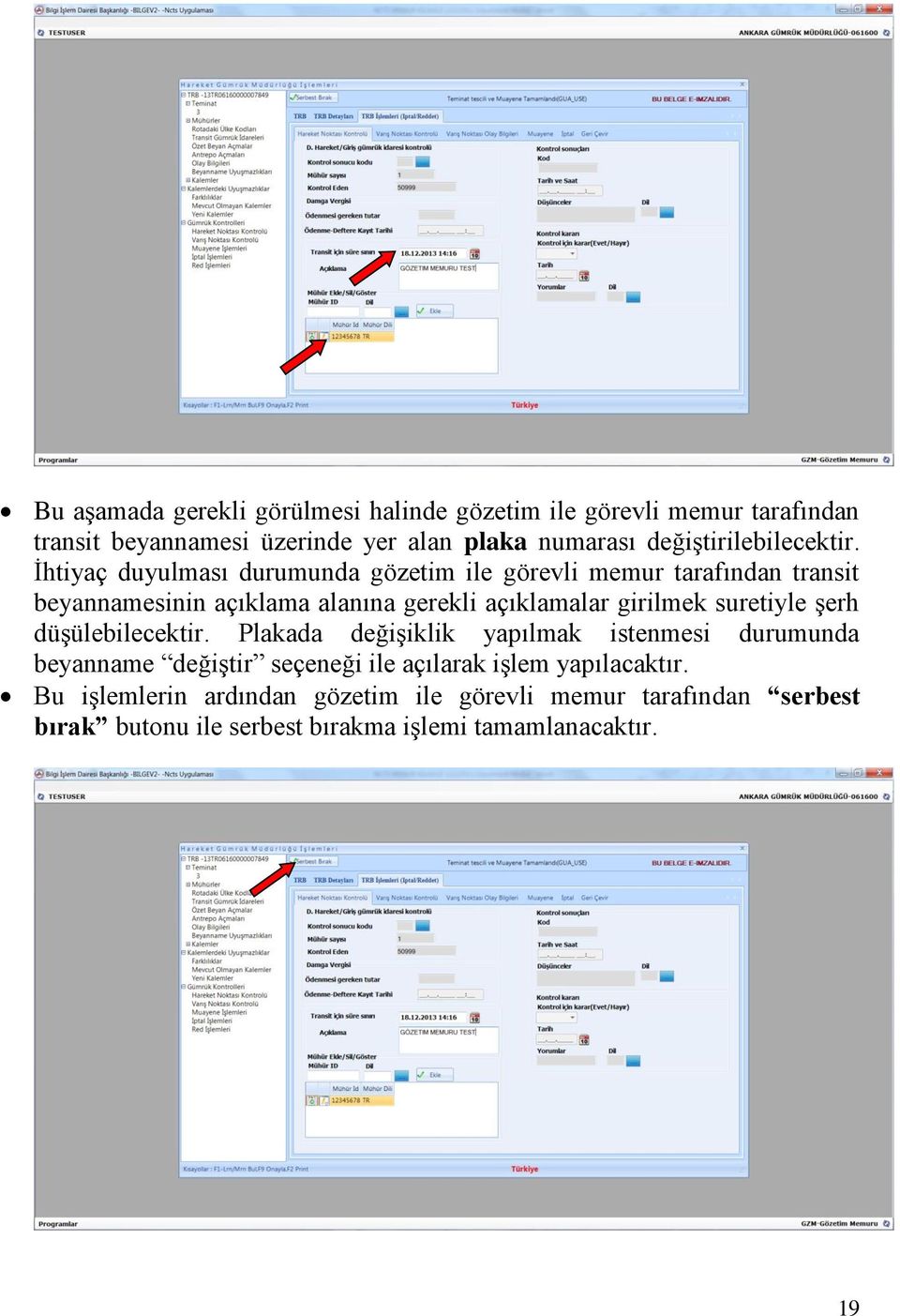 İhtiyaç duyulması durumunda gözetim ile görevli memur tarafından transit beyannamesinin açıklama alanına gerekli açıklamalar girilmek