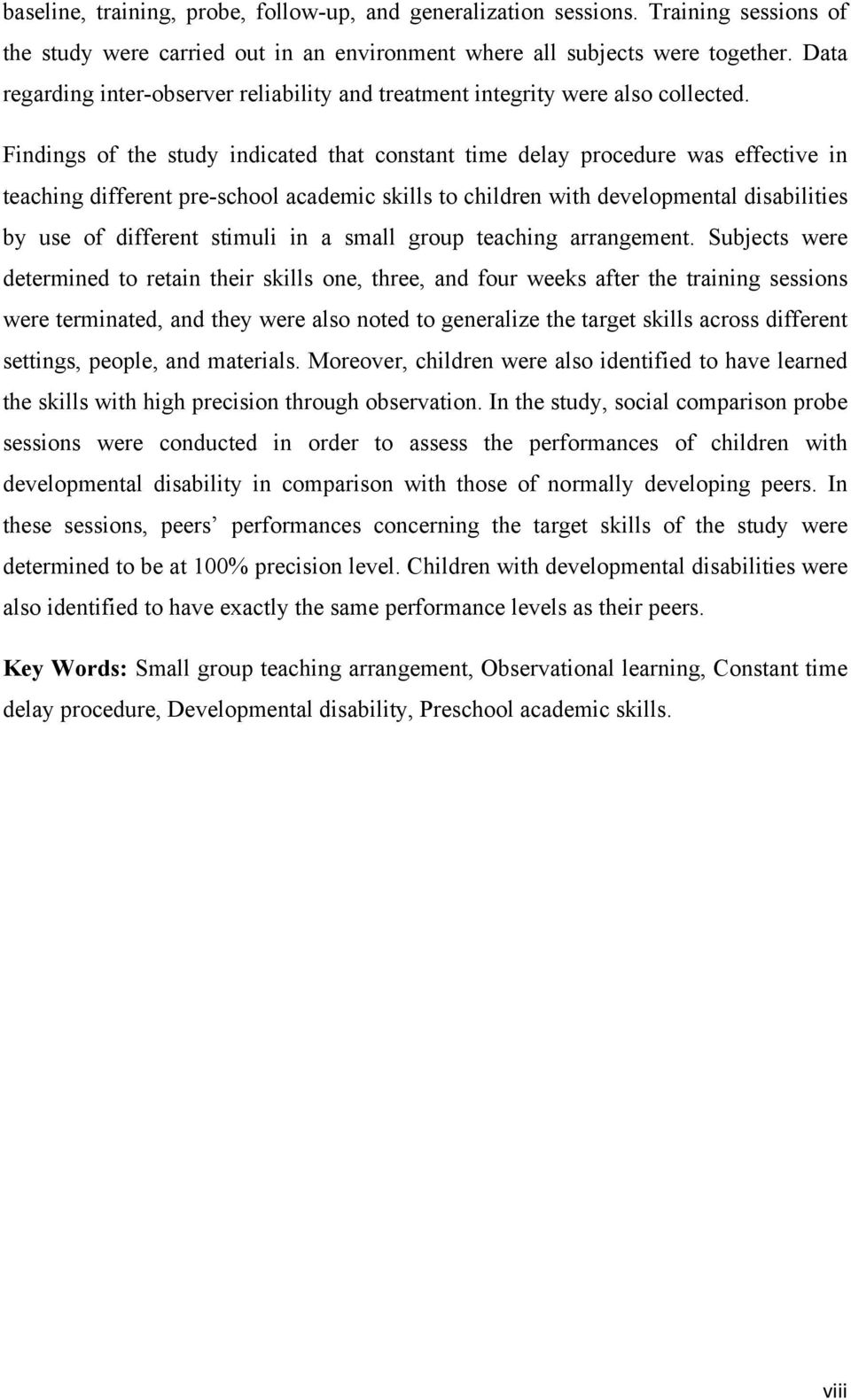 Findings of the study indicated that constant time delay procedure was effective in teaching different pre-school academic skills to children with developmental disabilities by use of different