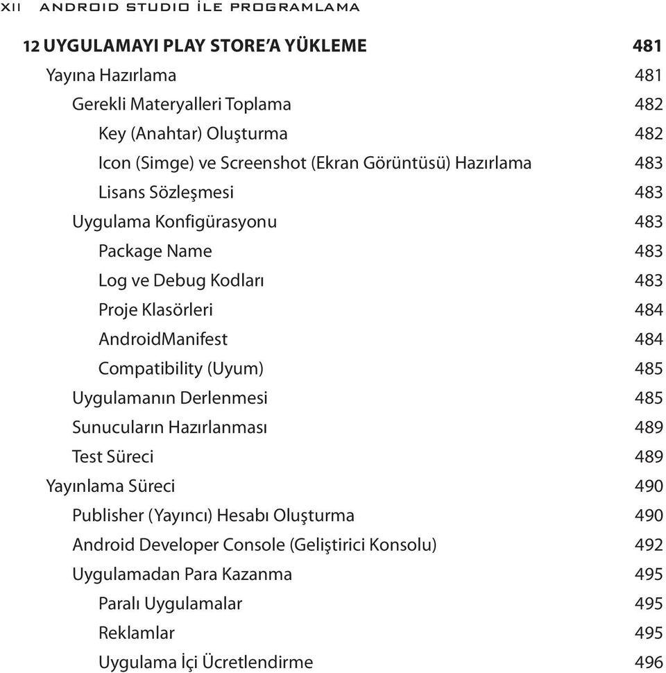 484 AndroidManifest 484 Compatibility (Uyum) 485 Uygulamanın Derlenmesi 485 Sunucuların Hazırlanması 489 Test Süreci 489 Yayınlama Süreci 490 Publisher (Yayıncı)