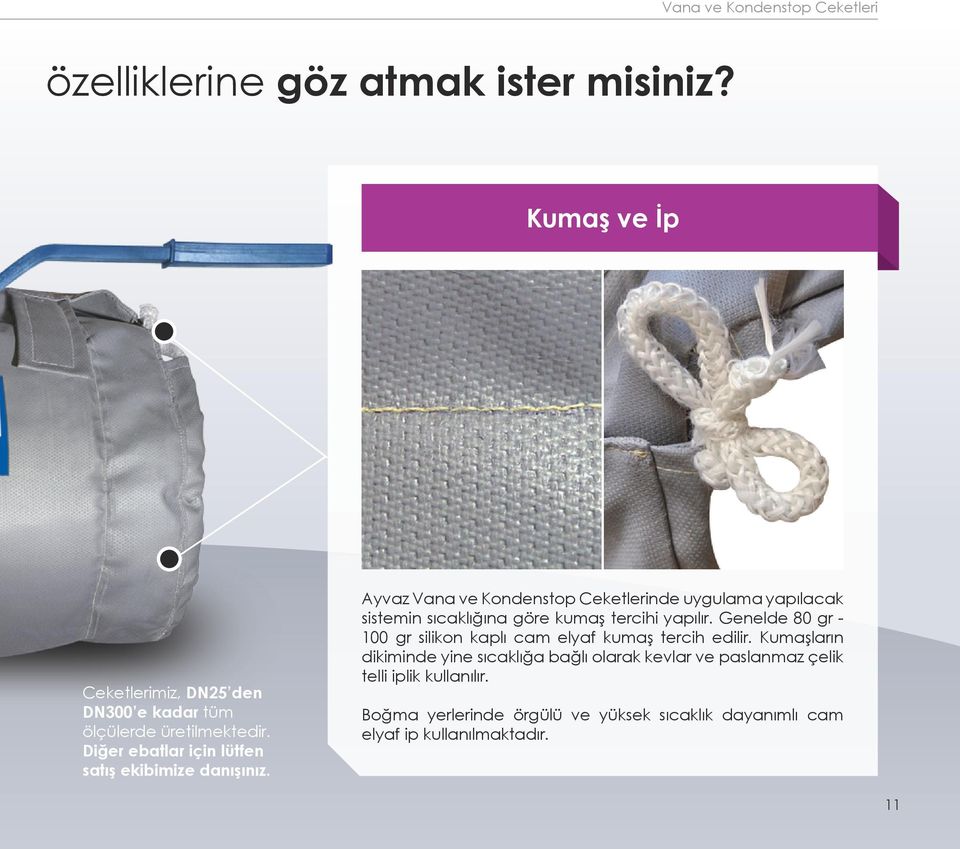 Ayvaz Vana ve Kondenstop Ceketlerinde uygulama yapılacak sistemin sıcaklığına göre kumaş tercihi yapılır.