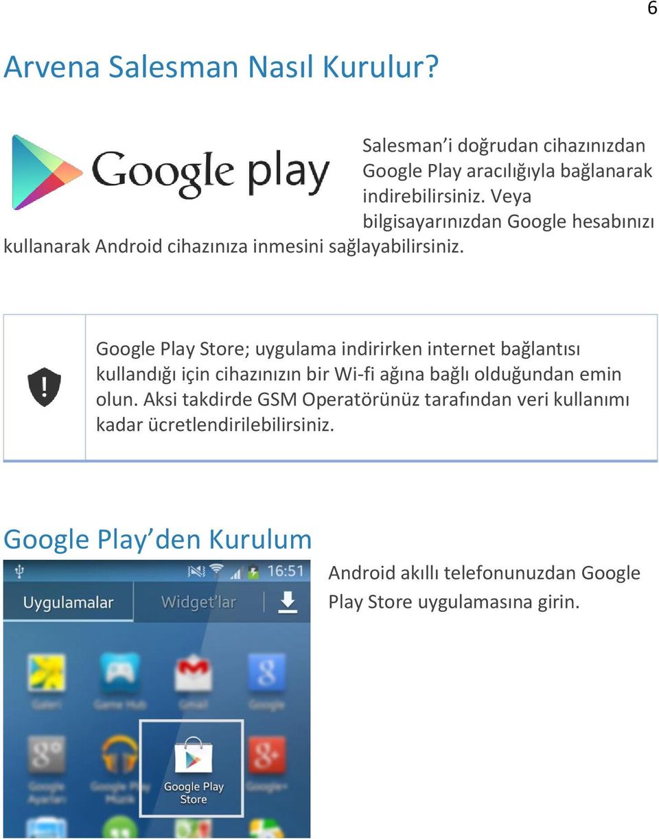 Google Play Store; uygulama indirirken internet bağlantısı kullandığı için cihazınızın bir Wi-fi ağına bağlı olduğundan emin olun.