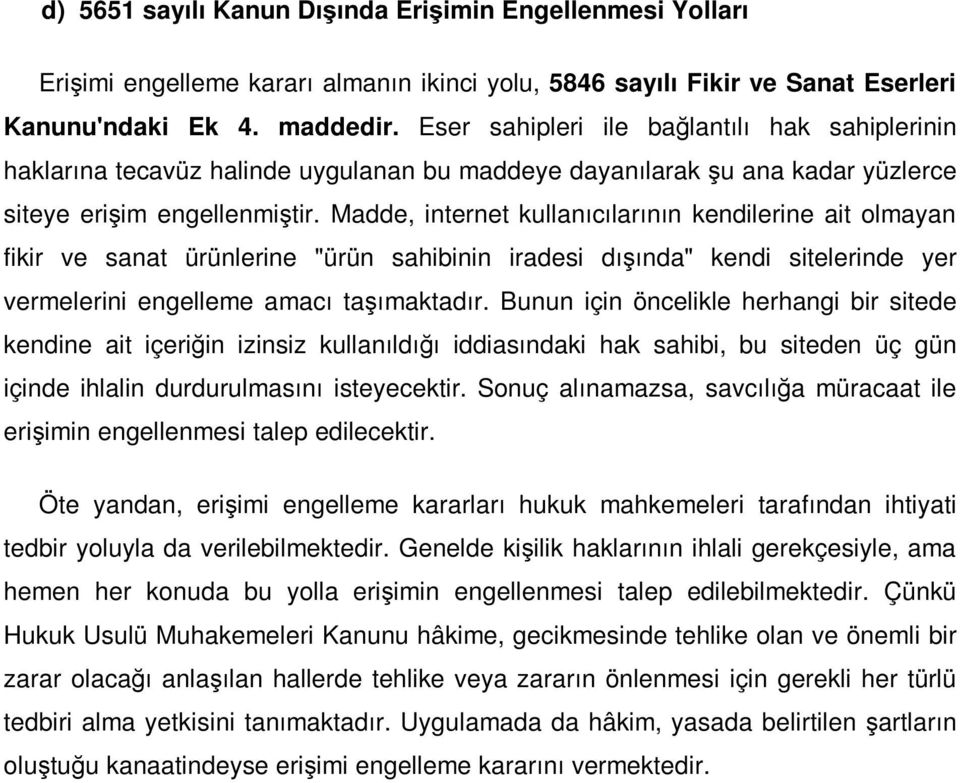 Madde, internet kullanıcılarının kendilerine ait olmayan fikir ve sanat ürünlerine "ürün sahibinin iradesi dışında" kendi sitelerinde yer vermelerini engelleme amacı taşımaktadır.