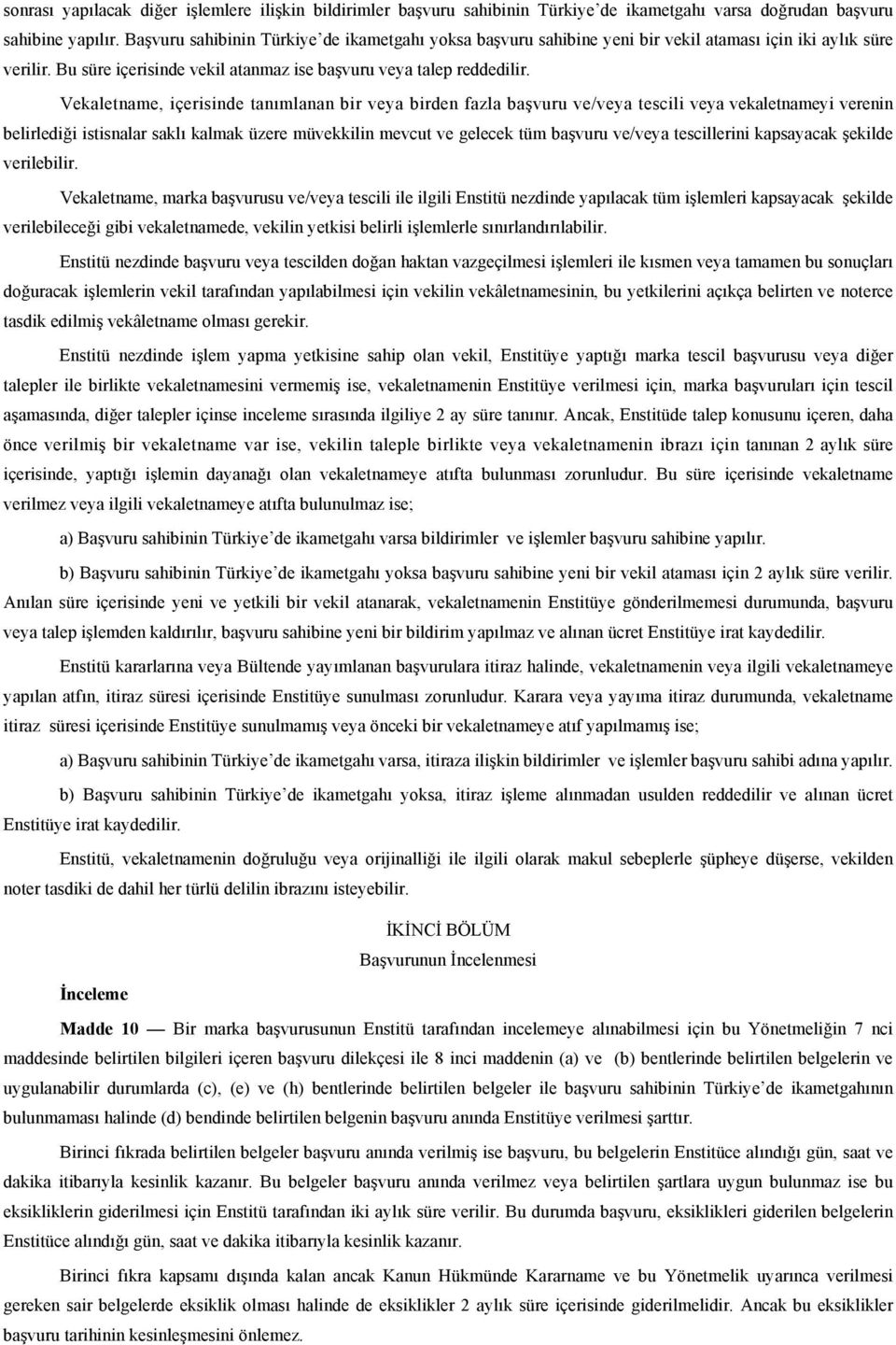 Vekaletname, içerisinde tanımlanan bir veya birden fazla başvuru ve/veya tescili veya vekaletnameyi verenin belirlediği istisnalar saklı kalmak üzere müvekkilin mevcut ve gelecek tüm başvuru ve/veya