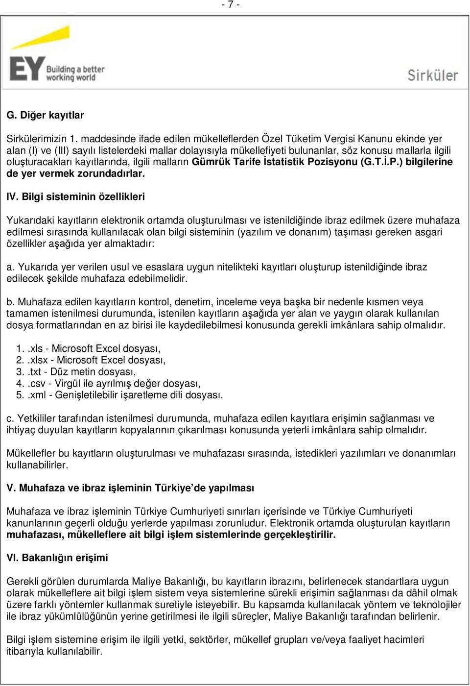 oluşturacakları kayıtlarında, ilgili malların Gümrük Tarife İstatistik Pozisyonu (G.T.İ.P.) bilgilerine de yer vermek zorundadırlar. IV.