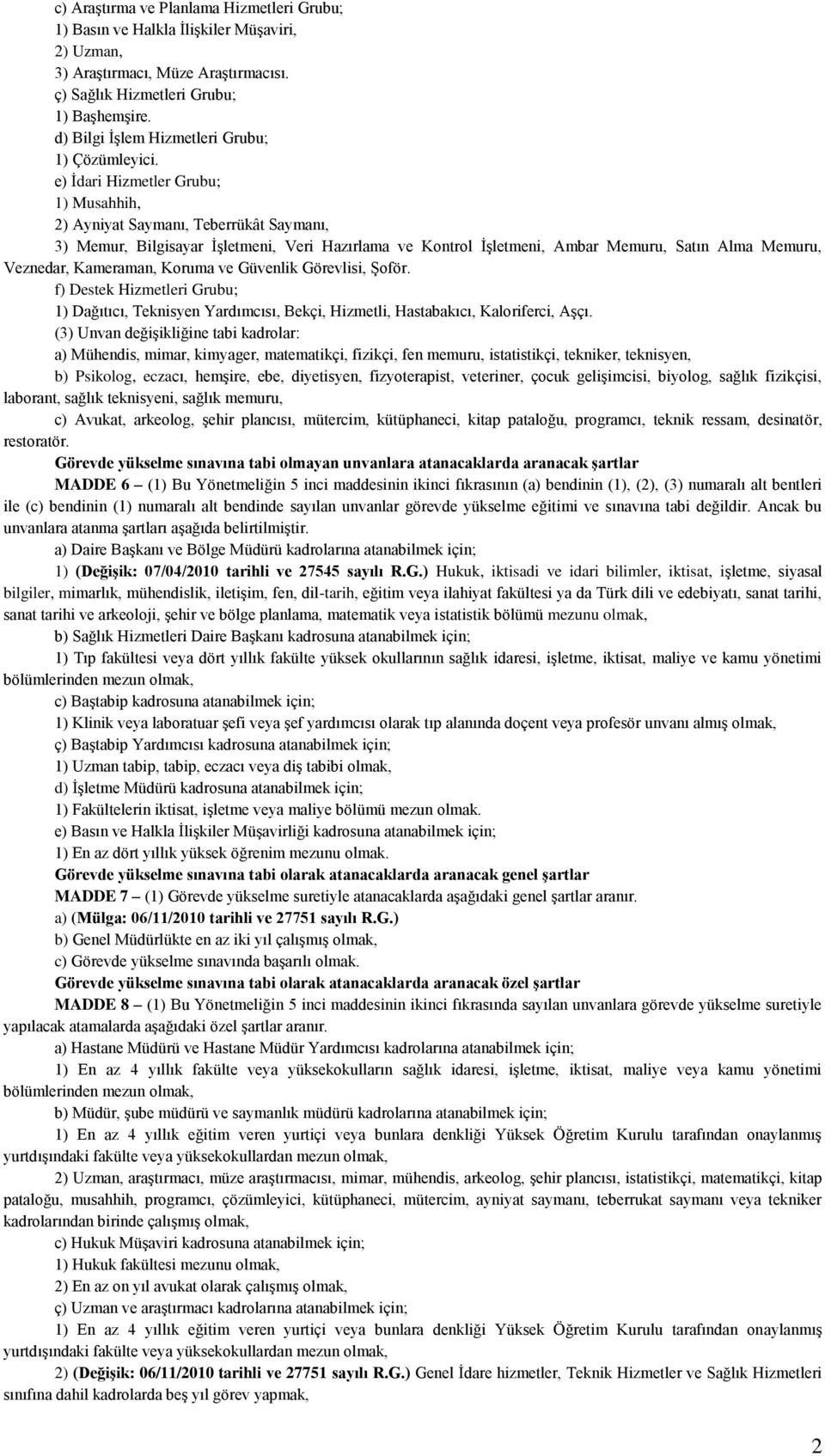 e) İdari Hizmetler Grubu; 1) Musahhih, 2) Ayniyat Saymanı, Teberrükât Saymanı, 3) Memur, Bilgisayar İşletmeni, Veri Hazırlama ve Kontrol İşletmeni, Ambar Memuru, Satın Alma Memuru, Veznedar,