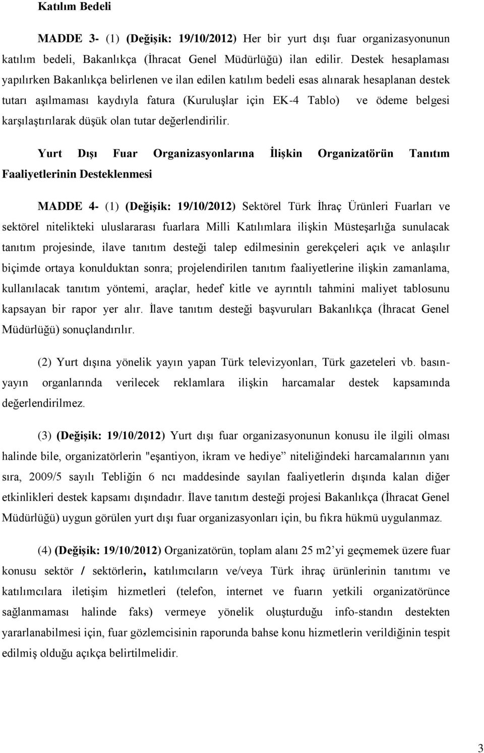 karşılaştırılarak düşük olan tutar değerlendirilir.