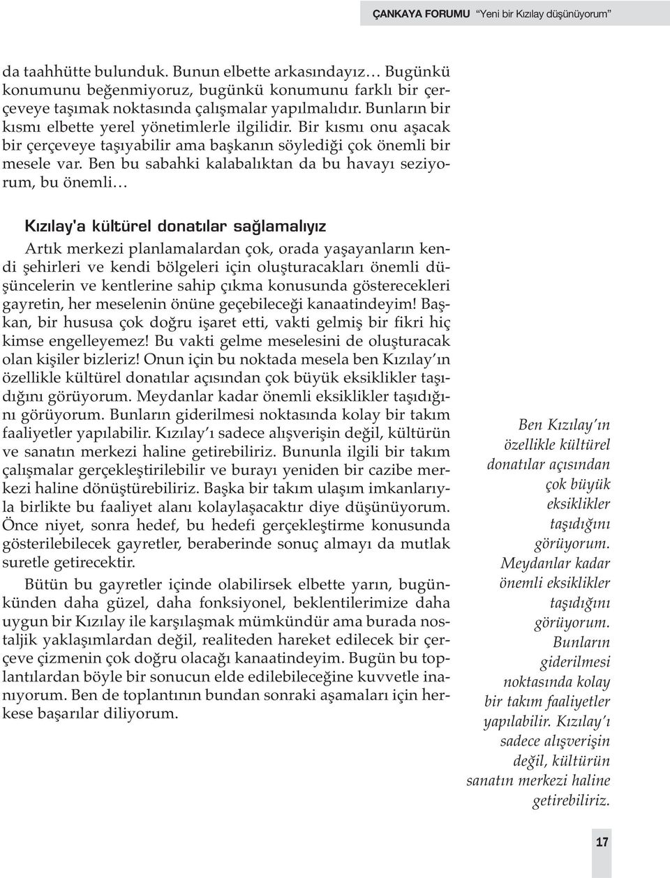 Ben bu sabahki kalabalıktan da bu havayı seziyorum, bu önemli K z lay'a kültürel donat lar sa lamal y z Artık merkezi planlamalardan çok, orada yaşayanların kendi şehirleri ve kendi bölgeleri için