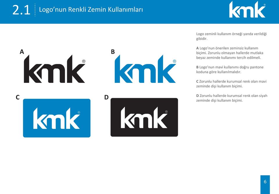 Zorunlu olmayan hallerde mutlaka beyaz zeminde kullanımı tercih edilmeli.