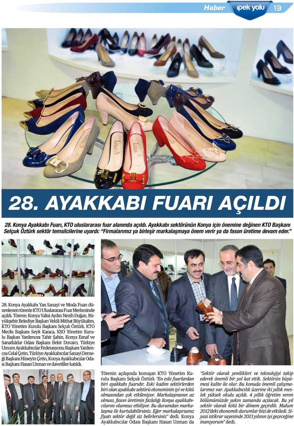 Konya Ayakkabı Yan Sanayi ve Moda Fuarı düzenlenen törenle KTO Uluslararası Fuar Merkezinde açıldı.