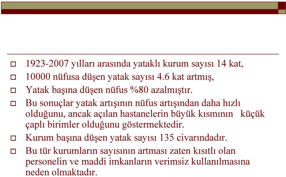 Bu sonuçlar yatak artışının nüfus artışından daha hızlı olduğunu, ancak açılan hastanelerin büyük kısmının küçük çaplı