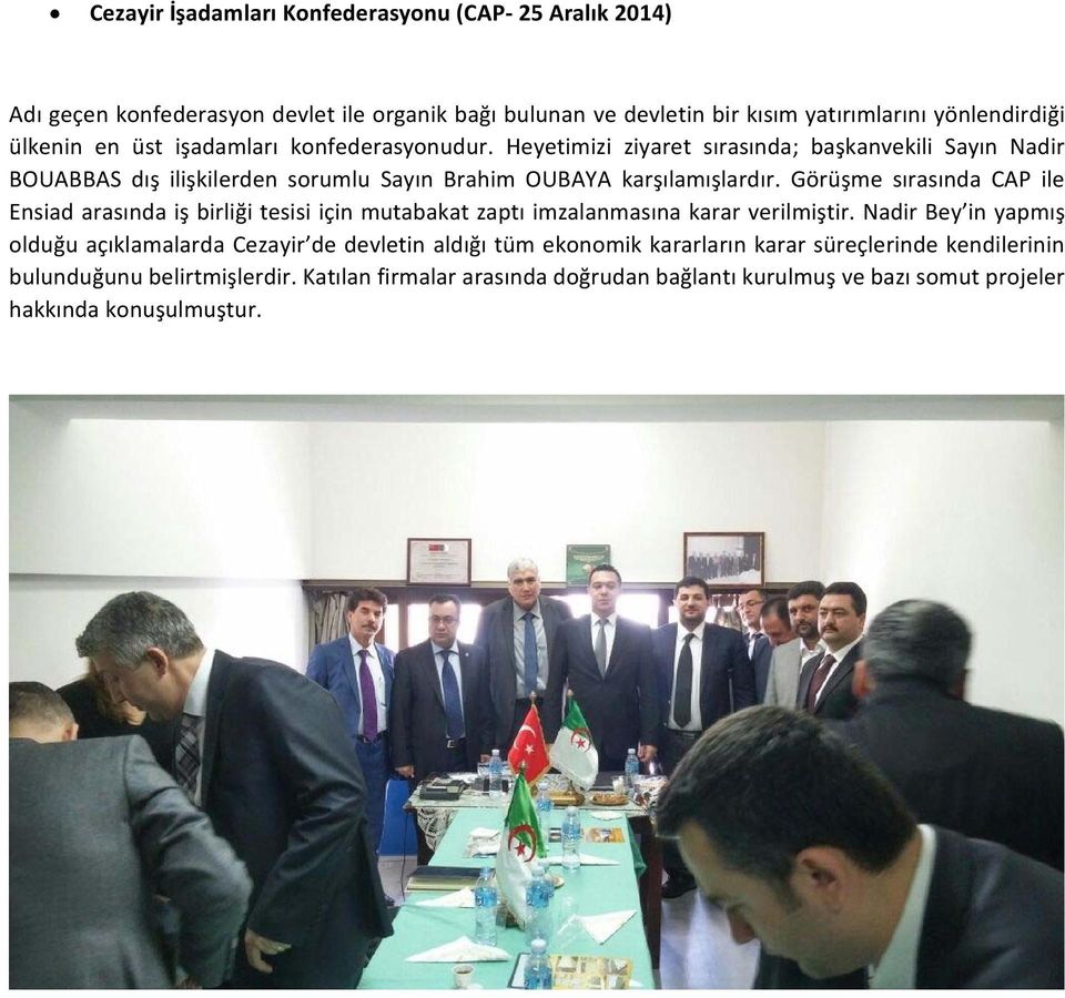Görüşme sırasında CAP ile Ensiad arasında iş birliği tesisi için mutabakat zaptı imzalanmasına karar verilmiştir.