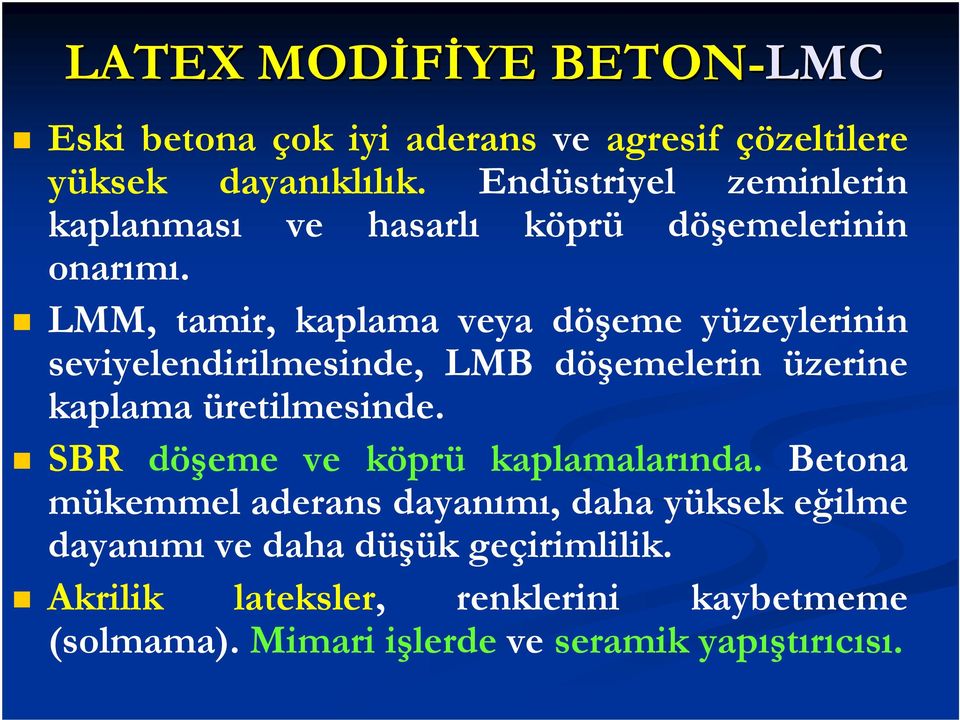 LMM, tamir, kaplama veya döşeme yüzeylerinin seviyelendirilmesinde, LMB döşemelerin üzerine kaplama üretilmesinde.