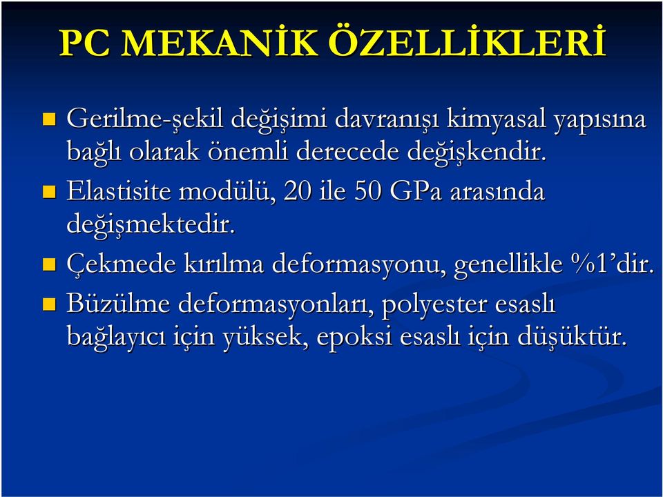 Elastisite modülü,, 20 ile 50 GPa arasında değişmektedir.