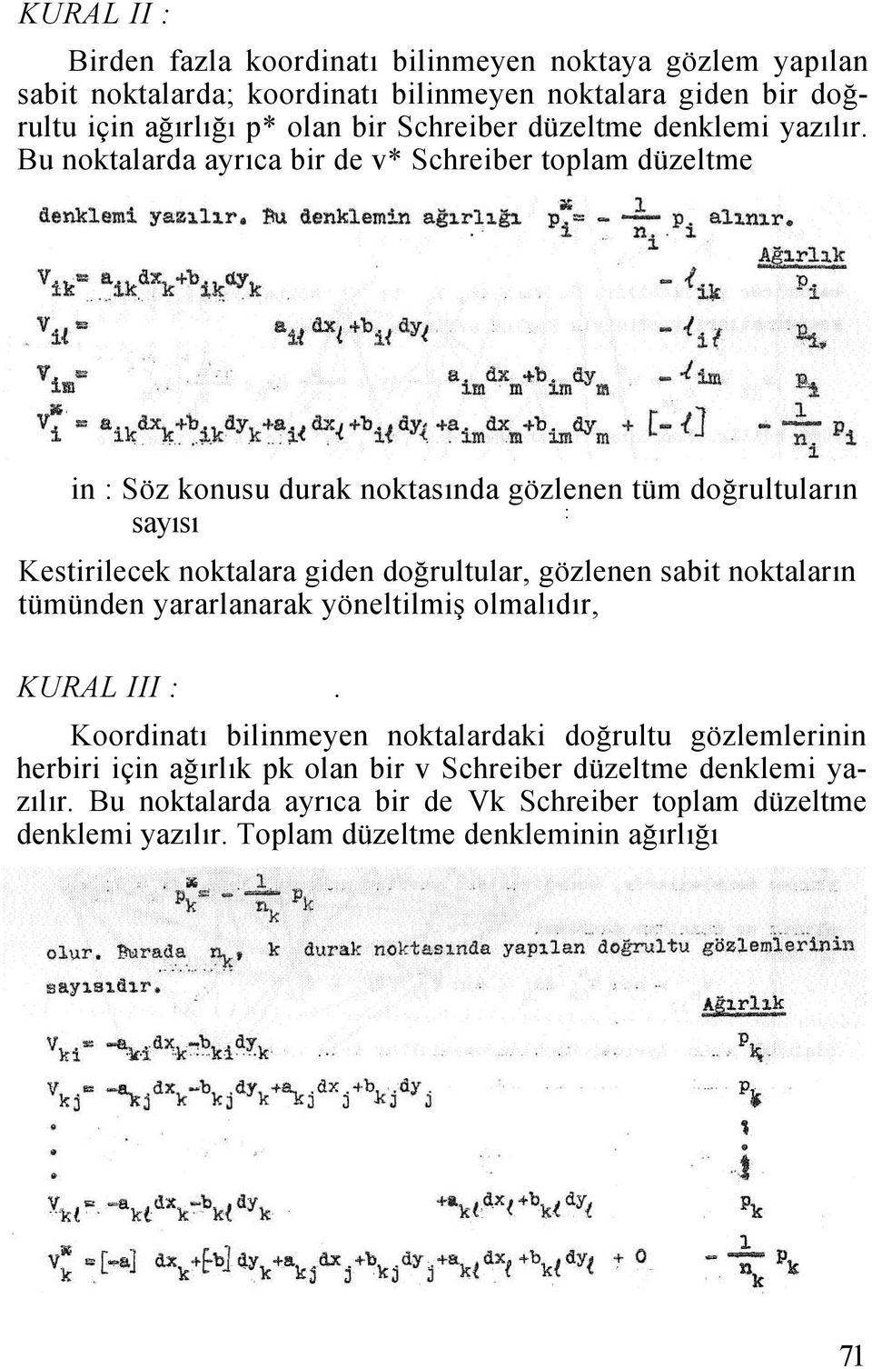 Bu noktalarda ayrıca bir de v* Schreiber toplam düzeltme in : Söz konusu durak noktasında gözlenen tüm doğrultuların : sayısı Kestirilecek noktalara giden doğrultular,