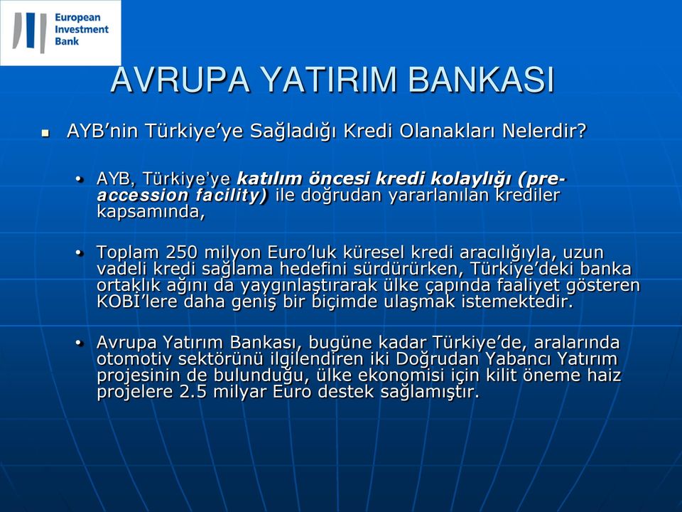 aracılığıyla, uzun vadeli kredi sağlama hedefini sürdürürken, Türkiye deki banka ortaklık ağını da yaygınlaştırarak ülke çapında faaliyet gösteren KOBİ lere daha