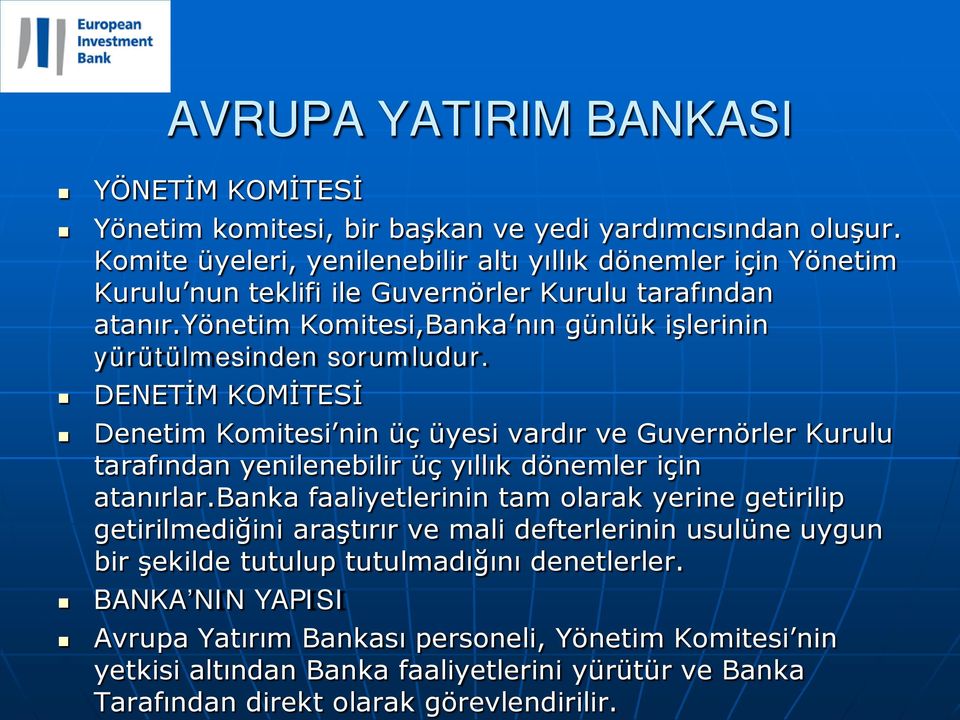 yönetim Komitesi,Banka nın günlük işlerinin yürütülmesinden sorumludur.