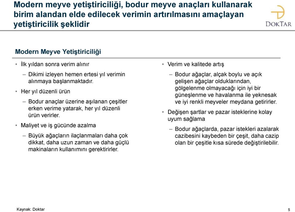 Maliyet ve iş gücünde azalma Büyük ağaçların ilaçlanmaları daha çok dikkat, daha uzun zaman ve daha güçlü makinaların kullanımını gerektirirler.