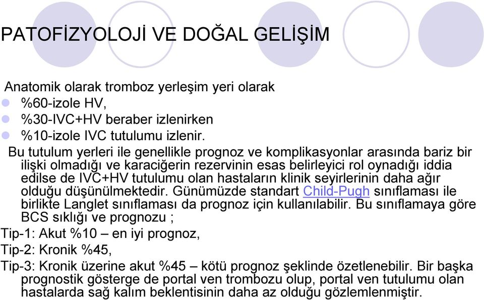 klinik seyirlerinin daha ağır olduğu düşünülmektedir. Günümüzde standart Child-Pugh sınıflaması ile birlikte Langlet sınıflaması da prognoz için kullanılabilir.