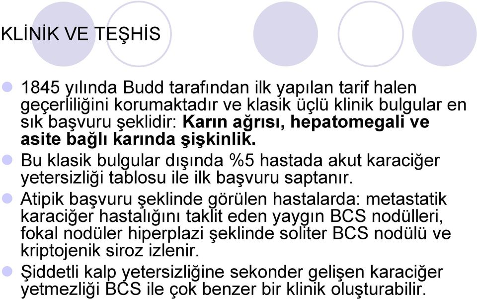 Bu klasik bulgular dışında %5 hastada akut karaciğer yetersizliği tablosu ile ilk başvuru saptanır.