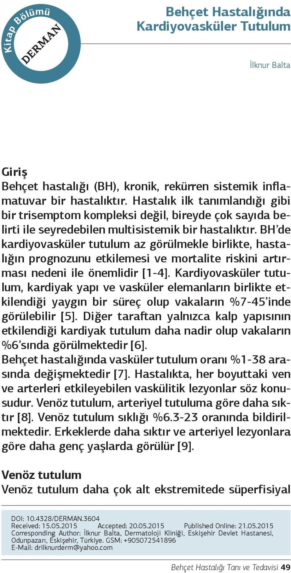 BH de kardiyovasküler tutulum az görülmekle birlikte, hastalığın prognozunu etkilemesi ve mortalite riskini artırması nedeni ile önemlidir [1-4].