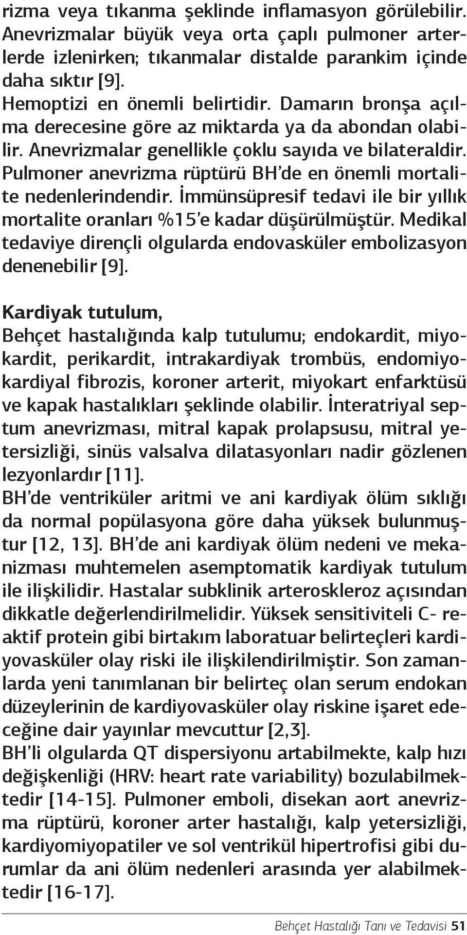 Pulmoner anevrizma rüptürü BH de en önemli mortalite nedenlerindendir. İmmünsüpresif tedavi ile bir yıllık mortalite oranları %15 e kadar düşürülmüştür.