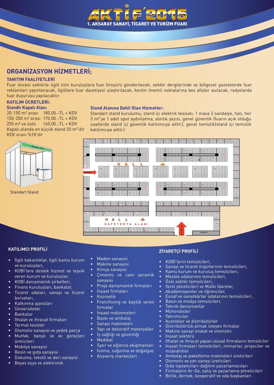 -TL + KDV 150-250 m² arası 170,00.-TL + KDV 250 m² ve üstü 160,00.