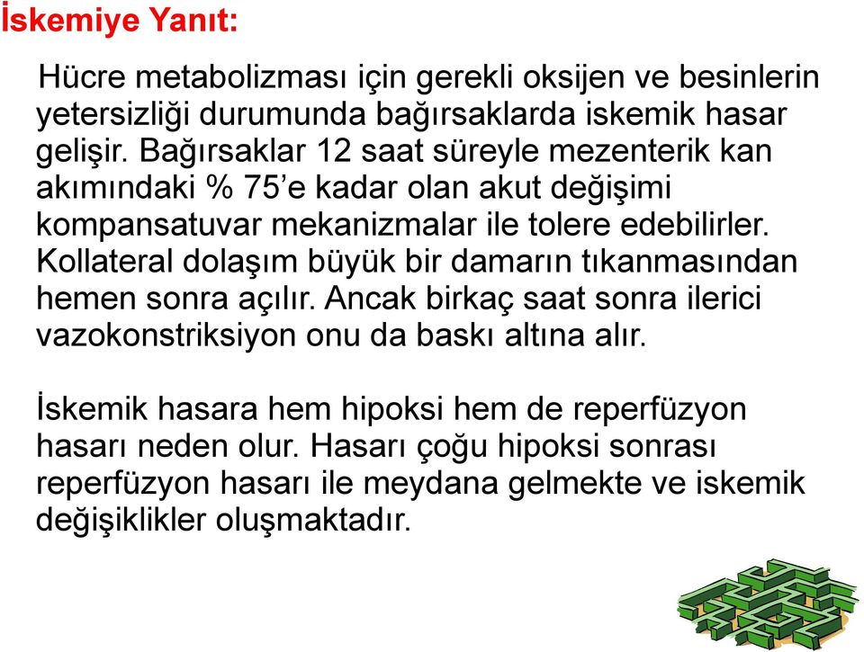 Kollateral dolaşım büyük bir damarın tıkanmasından hemen sonra açılır. Ancak birkaç saat sonra ilerici vazokonstriksiyon onu da baskı altına alır.