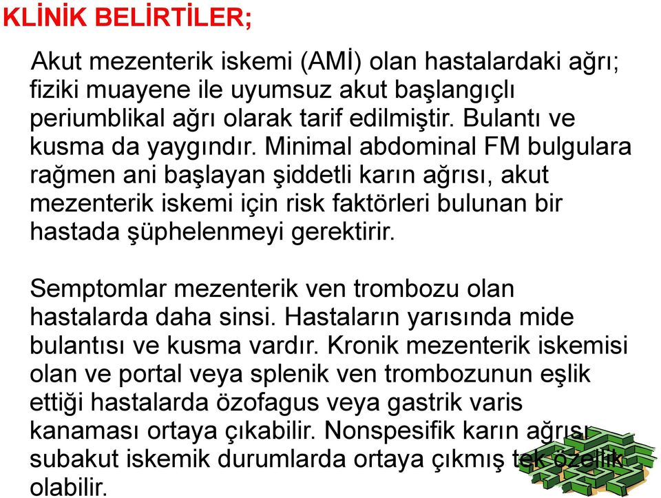 Minimal abdominal FM bulgulara rağmen ani başlayan şiddetli karın ağrısı, akut mezenterik iskemi için risk faktörleri bulunan bir hastada şüphelenmeyi gerektirir.