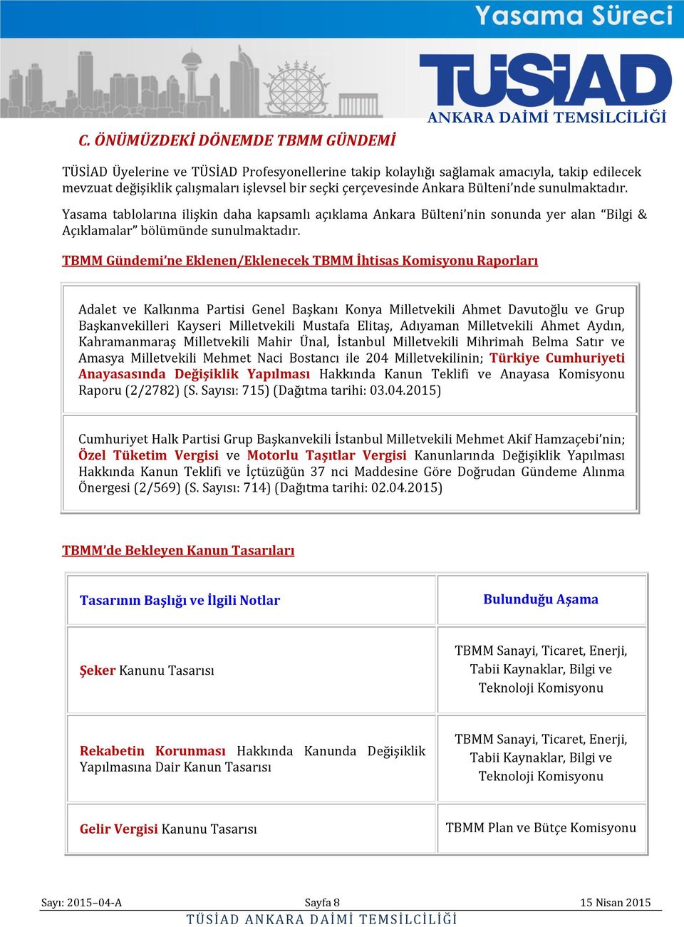 TBMM Gündemi ne Eklenen/Eklenecek TBMM İhtisas Komisyonu Raporları Adalet ve Kalkınma Partisi Genel Başkanı Konya Milletvekili Ahmet Davutoğlu ve Grup Başkanvekilleri Kayseri Milletvekili Mustafa