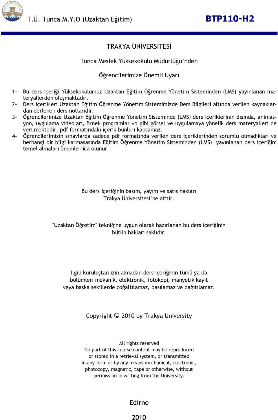 3- Öğrencilerimize Uzaktan Eğitim Öğrenme Yönetim Sisteminde (LMS) ders içeriklerinin dışında, animasyon, uygulama videoları, örnek programlar vb gibi görsel ve uygulamaya yönelik ders materyalleri