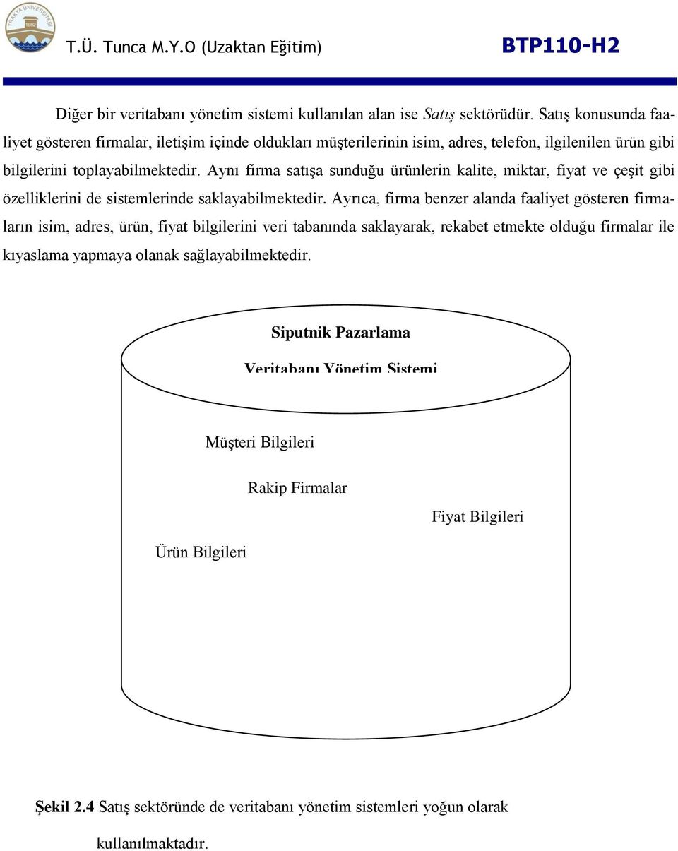 Aynı firma satıģa sunduğu ürünlerin kalite, miktar, fiyat ve çeģit gibi özelliklerini de sistemlerinde saklayabilmektedir.