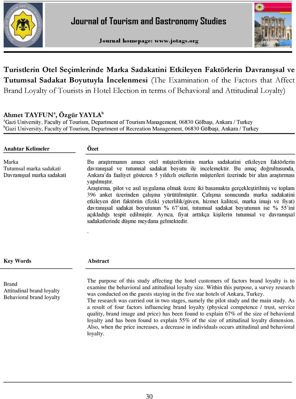 Gazi University, Faculty of Tourism, Department of Recreation Management, 06830 Gölbaşı, Ankara / Turkey Anahtar Kelimeler Marka Tutumsal marka sadakati Davranışsal marka sadakati Özet Bu