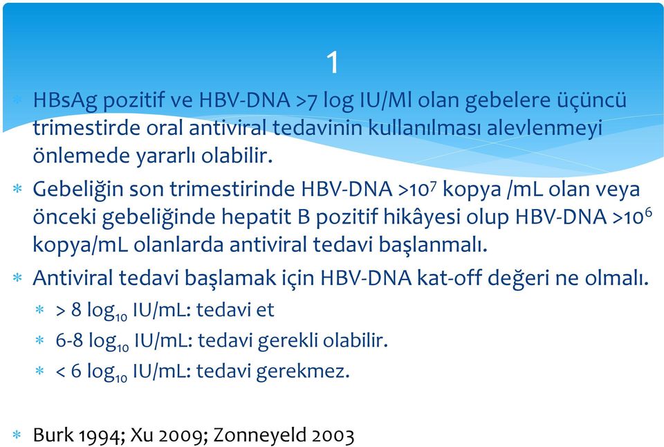Gebeliğin son trimestirinde HBV-DNA >10 7 kopya /ml olan veya önceki gebeliğinde hepatit B pozitif hikâyesi olup HBV-DNA >10 6