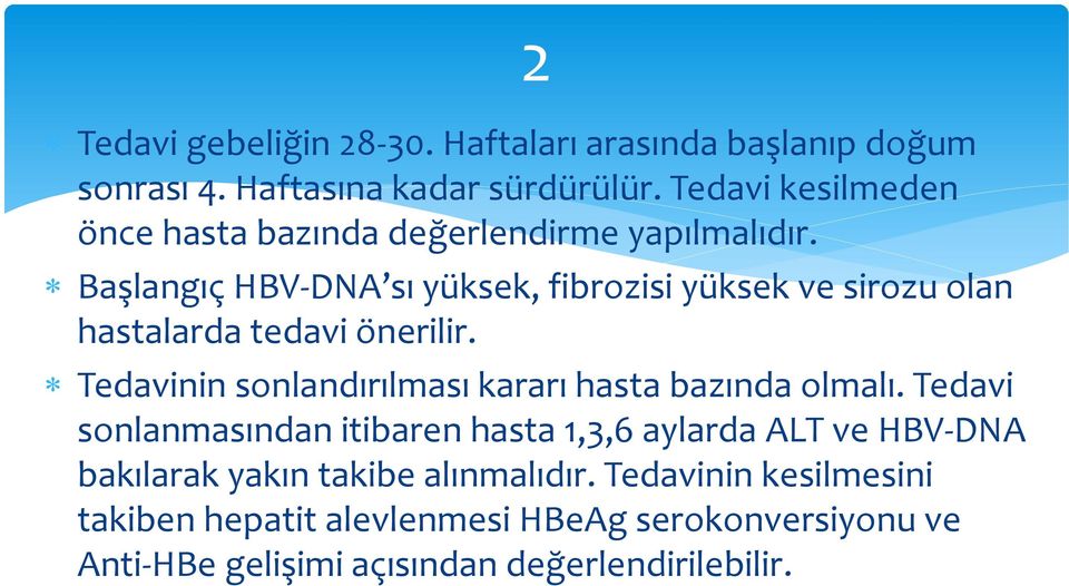 2 Başlangıç HBV-DNA sı yüksek, fibrozisi yüksek ve sirozu olan hastalarda tedavi önerilir.