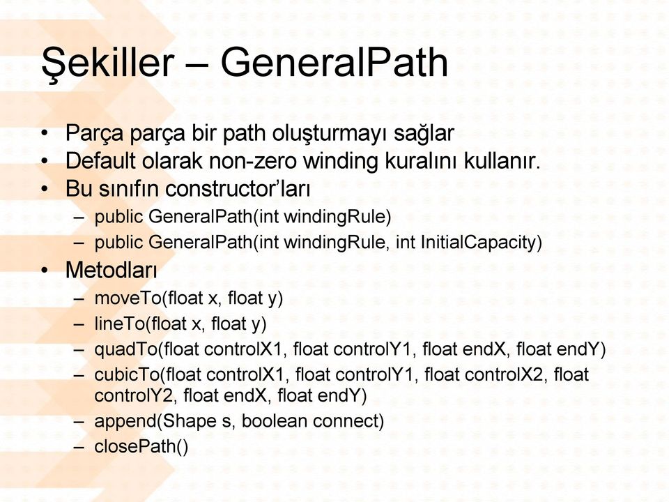 Metodları moveto(float x, float y) lineto(float x, float y) quadto(float controlx1, float controly1, float endx, float endy)