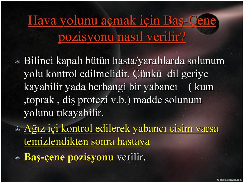 Çünkü dil geriye kayabilir yada herhangi bir yabancı ( kum,toprak, diş protezi v.b.) madde solunum yolunu tıkayabilir.