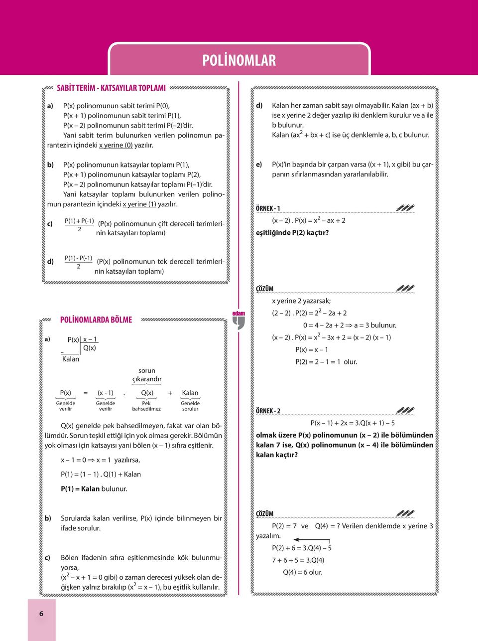 b) P(x) polinomunun katsayılar toplamı P(1), P(x + 1) polinomunun katsayılar toplamı P(), P(x ) polinomunun katsayılar toplamı P( 1) dir.